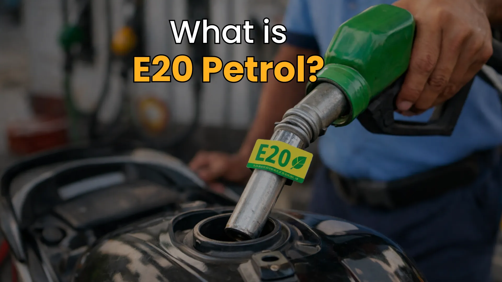 What is E20 Petrol: A Detailed Guide